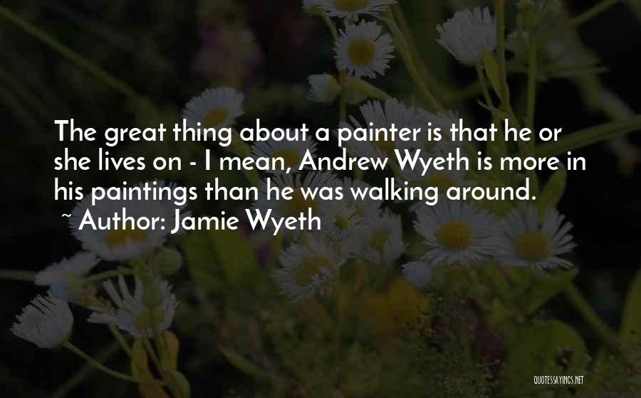 Painter Quotes By Jamie Wyeth