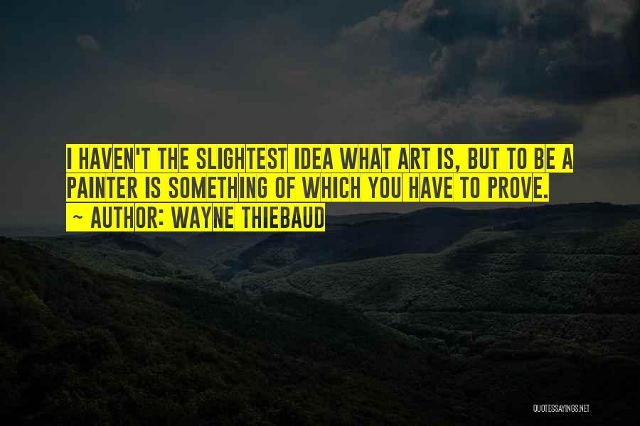 Painter Quotes By Wayne Thiebaud