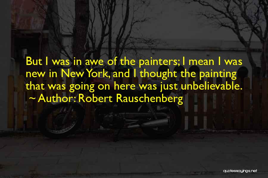 Painters And Painting Quotes By Robert Rauschenberg