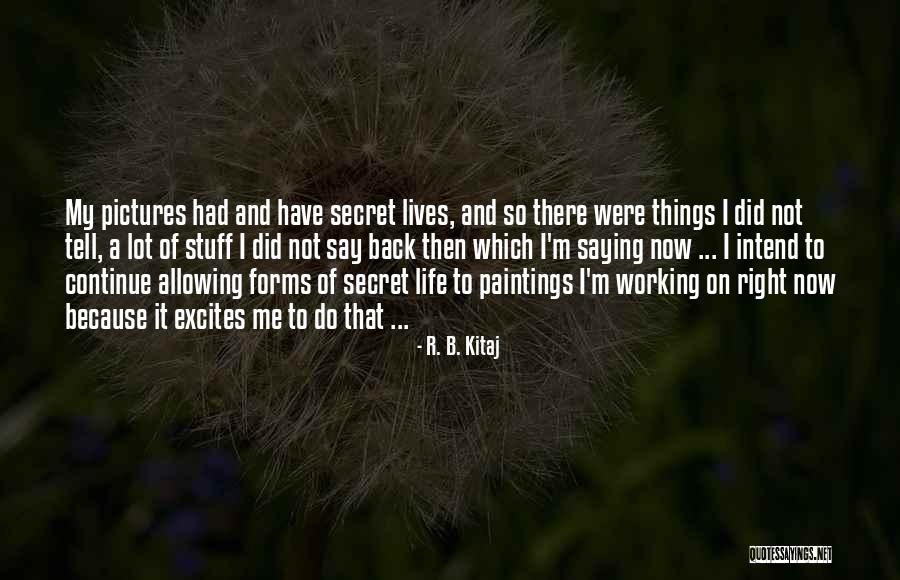 Painting And Life Quotes By R. B. Kitaj Painting And Life Quotes By R. B. Kitaj