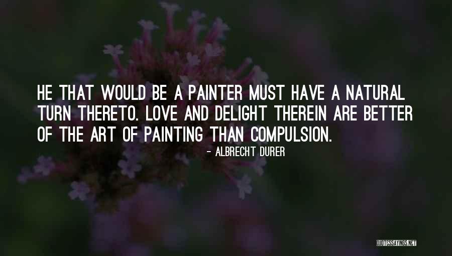 Painting And Love Quotes By Albrecht Durer Painting And Love Quotes By Albrecht Durer