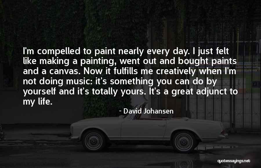 Painting And Music Quotes By David Johansen Painting And Music Quotes By David Johansen