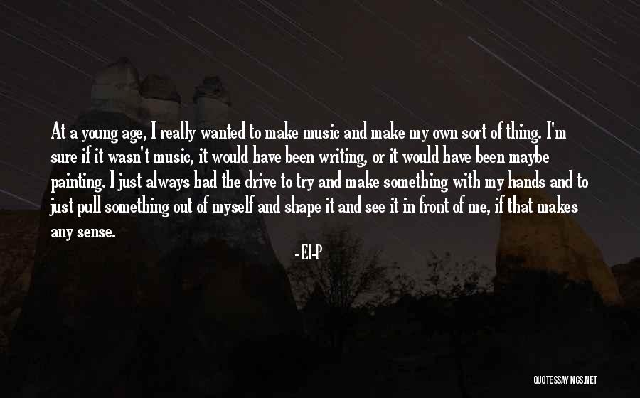 Painting And Music Quotes By El-P Painting And Music Quotes By El-P