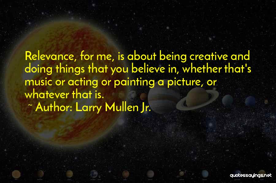 Painting And Music Quotes By Larry Mullen Jr.