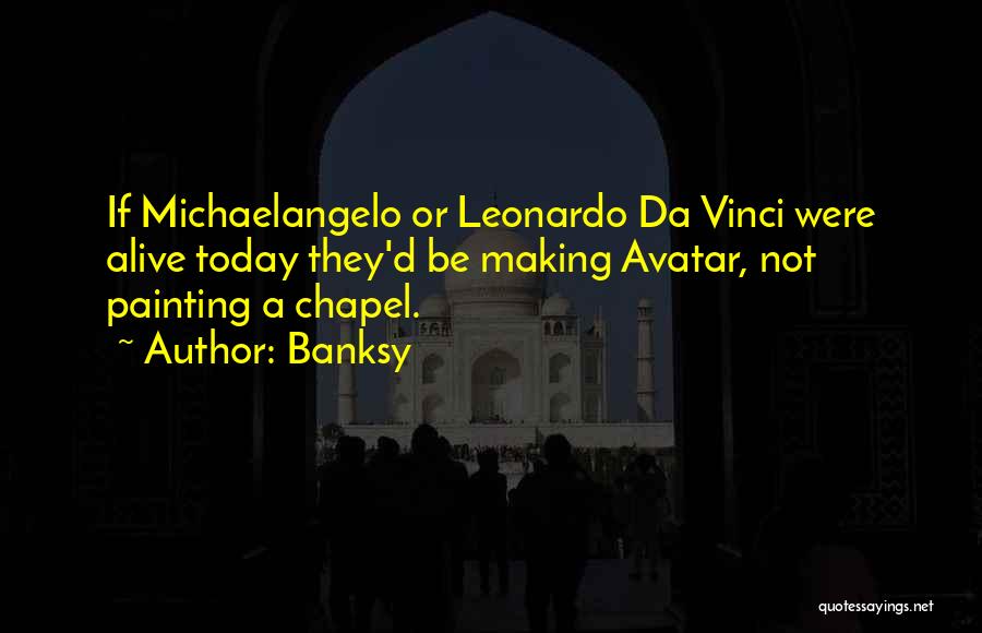 Painting By Leonardo Da Vinci Quotes By Banksy