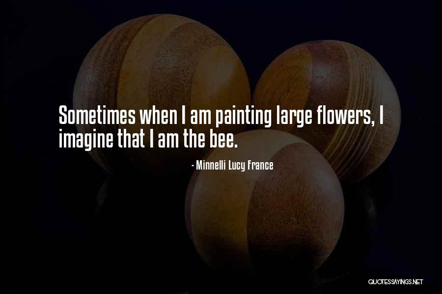 Painting Flowers Quotes By Minnelli Lucy France