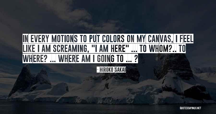 Painting On Canvas Quotes By Hiroko Sakai Painting On Canvas Quotes By Hiroko Sakai