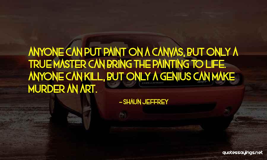 Painting On Canvas Quotes By Shaun Jeffrey Painting On Canvas Quotes By Shaun Jeffrey