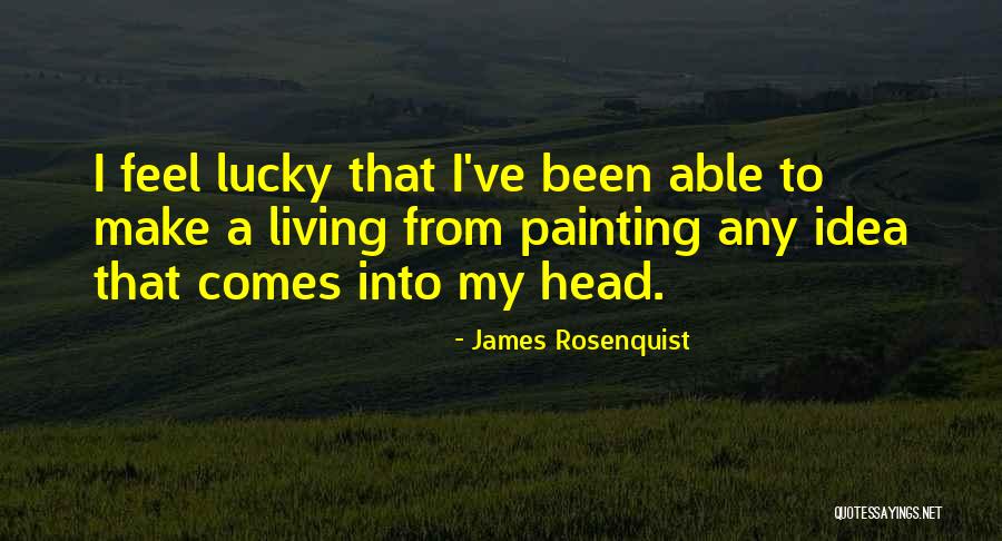 Painting That Comes Quotes By James Rosenquist Painting That Comes Quotes By James Rosenquist