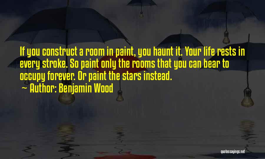 Painting Your Life Quotes By Benjamin Wood