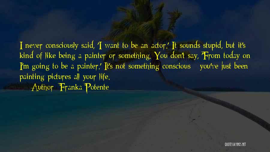 Painting Your Life Quotes By Franka Potente