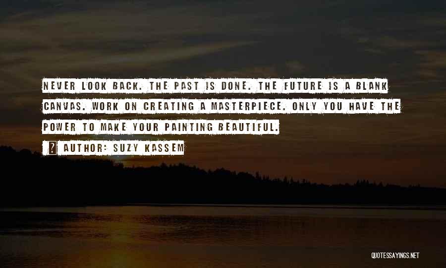 Painting Your Life Quotes By Suzy Kassem