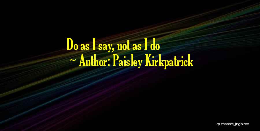 Paisley Kirkpatrick Quotes 1011427