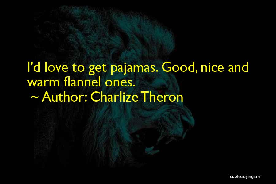 Pajamas Quotes By Charlize Theron