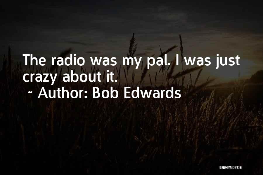 Pal Quotes By Bob Edwards