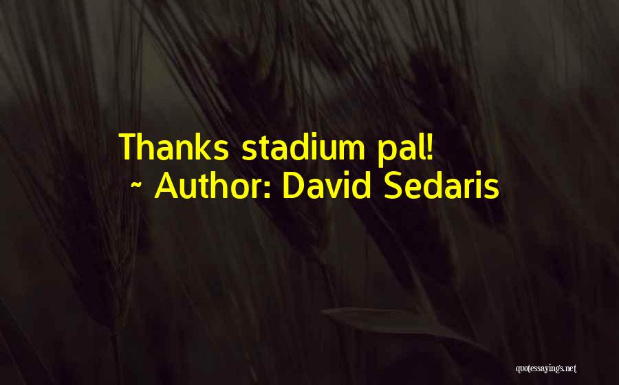 Pal Quotes By David Sedaris