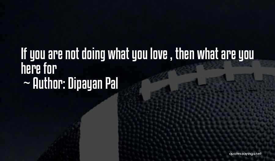 Pal Quotes By Dipayan Pal