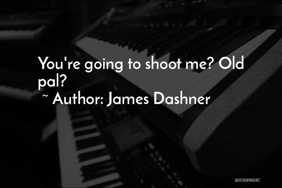 Pal Quotes By James Dashner