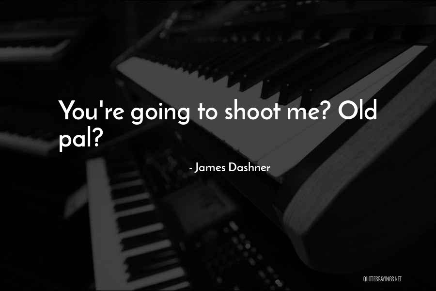 Pal Quotes By James Dashner Pal Quotes By James Dashner