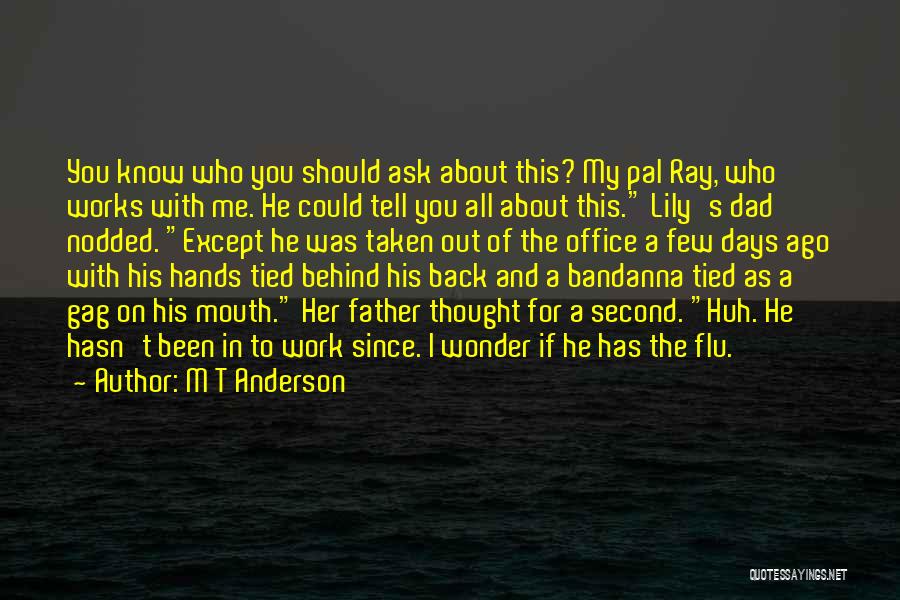 Pal Quotes By M T Anderson