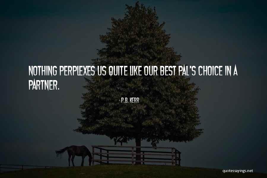 Pal Quotes By P.B. Kerr Pal Quotes By P.B. Kerr