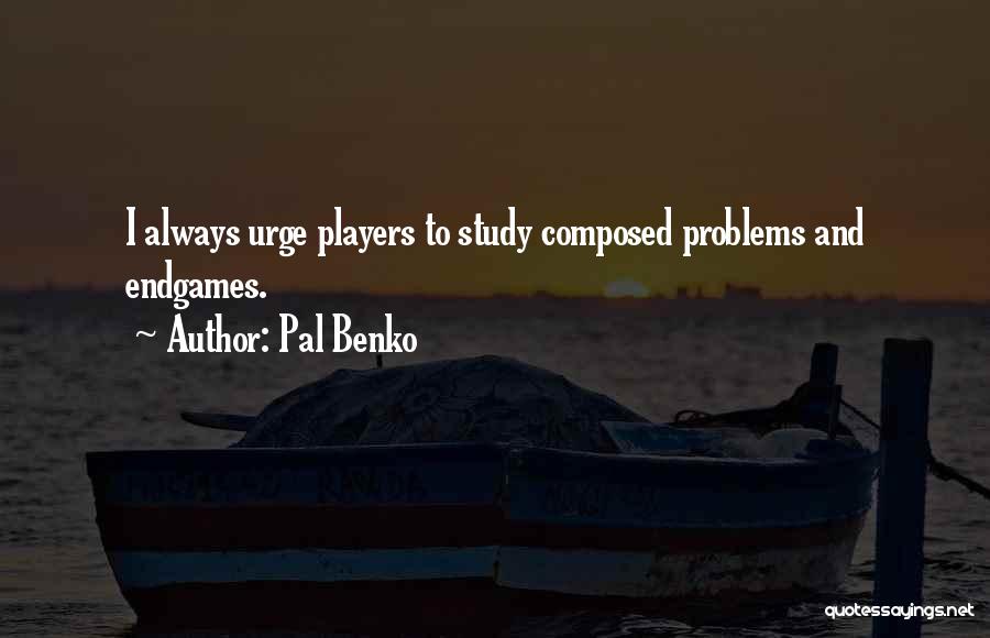 Pal Quotes By Pal Benko