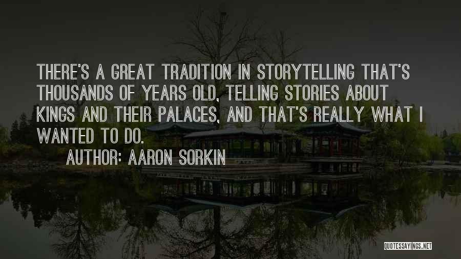 Palaces Quotes By Aaron Sorkin