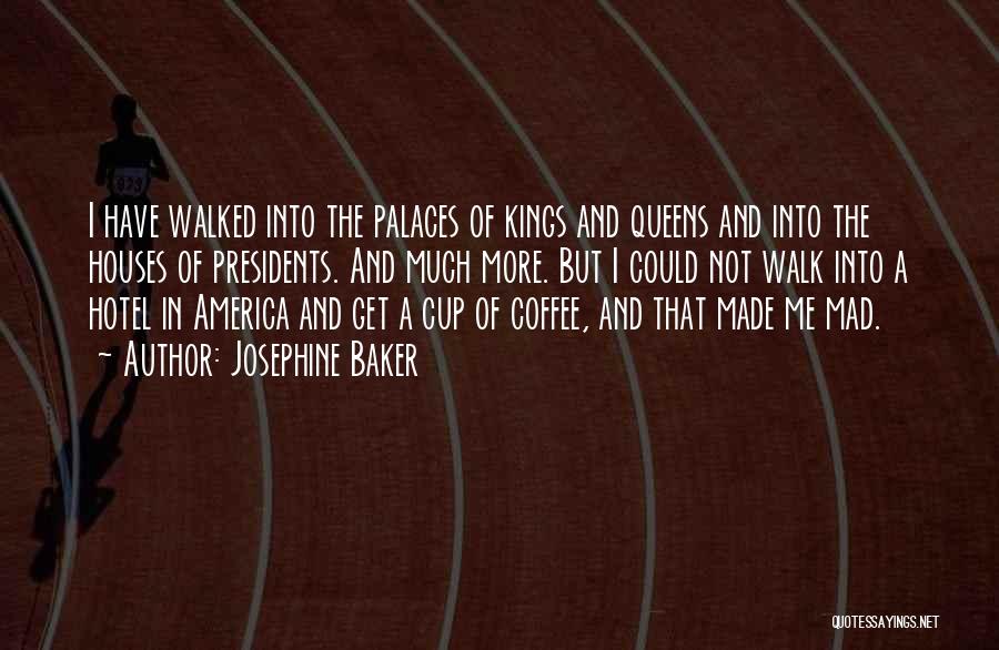 Palaces Quotes By Josephine Baker