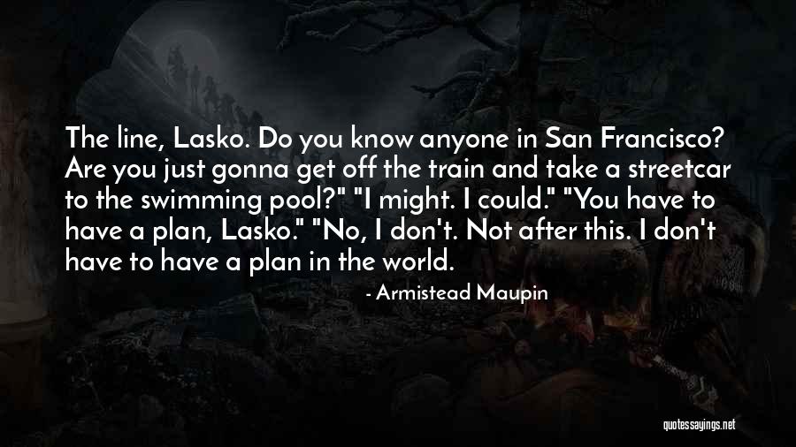 Palaiologos Kothalis Quotes By Armistead Maupin Palaiologos Kothalis Quotes By Armistead Maupin