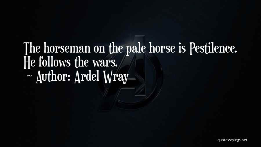 Pale Horse Quotes By Ardel Wray