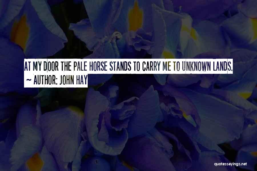 Pale Horse Quotes By John Hay