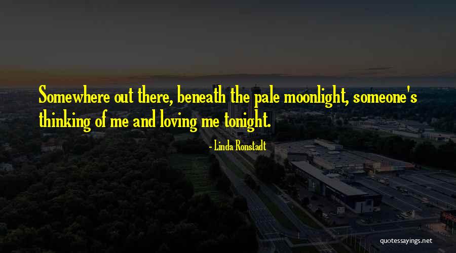 Pale Moonlight Quotes By Linda Ronstadt