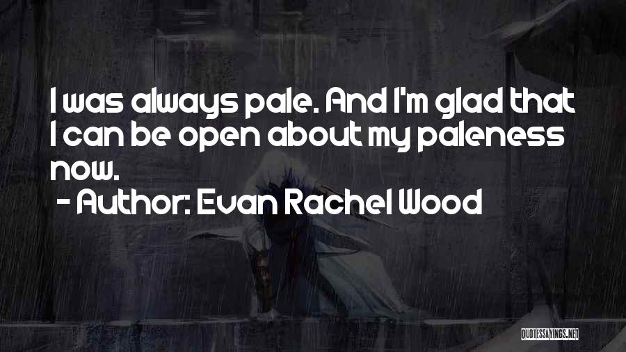 Paleness Quotes By Evan Rachel Wood