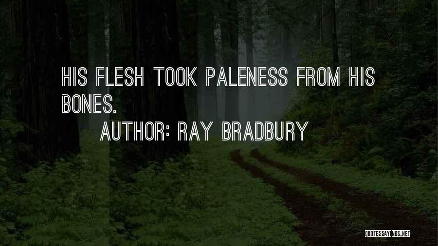 Paleness Quotes By Ray Bradbury