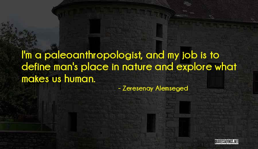 Paleoanthropologist Job Quotes By Zeresenay Alemseged Paleoanthropologist Job Quotes By Zeresenay Alemseged