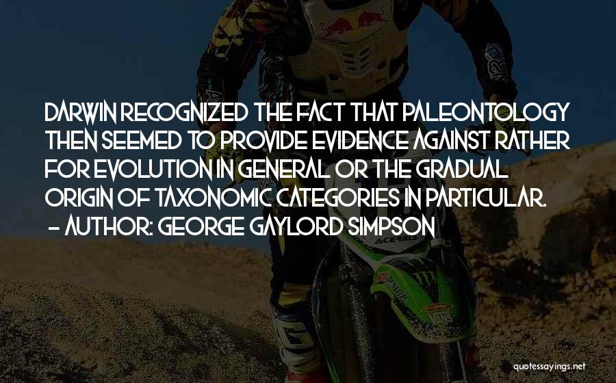 Paleontology Quotes By George Gaylord Simpson