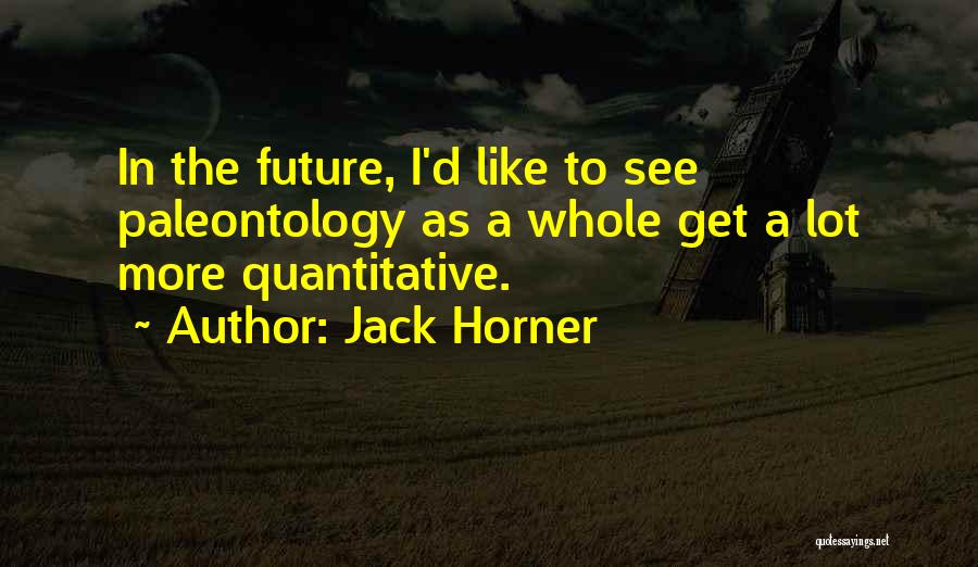 Paleontology Quotes By Jack Horner