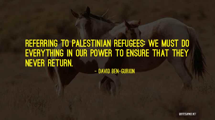 Palestinian Refugees Quotes By David Ben-Gurion