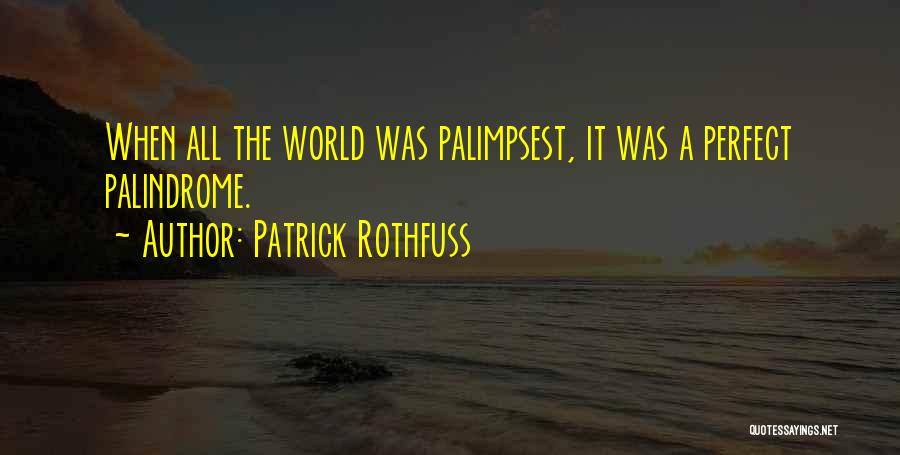 Palimpsest Quotes By Patrick Rothfuss