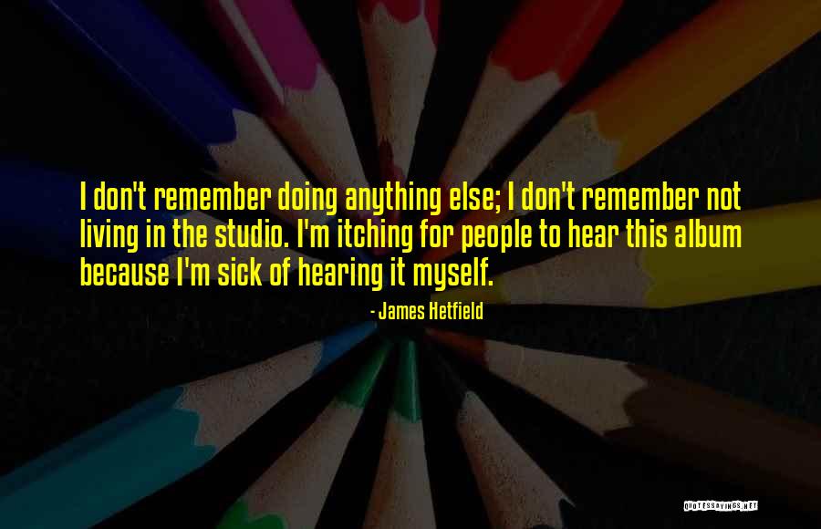 Palinspastic Reconstruction Quotes By James Hetfield Palinspastic Reconstruction Quotes By James Hetfield
