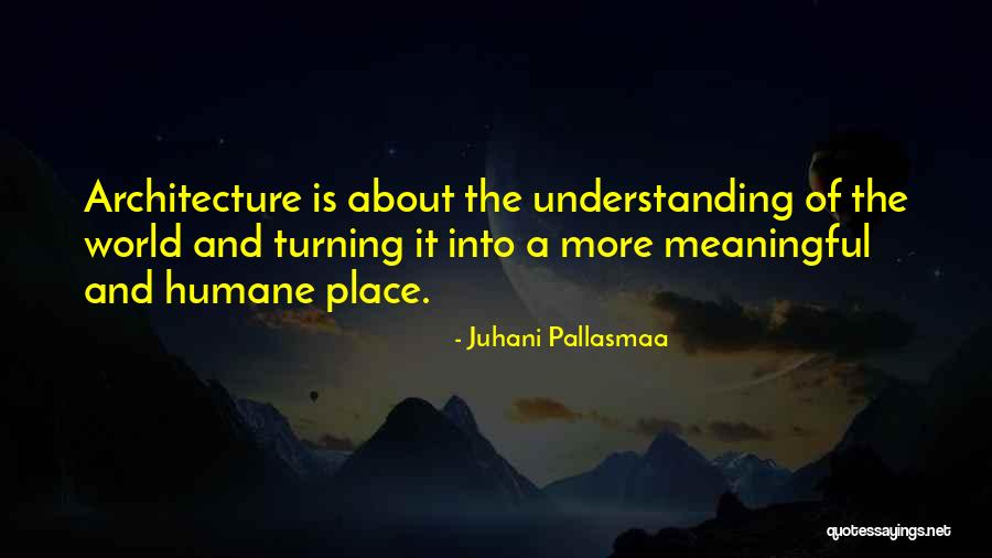 Pallasmaa Quotes By Juhani Pallasmaa Pallasmaa Quotes By Juhani Pallasmaa