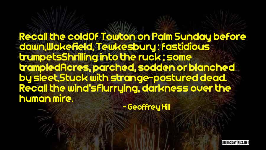 Palm Sunday Quotes By Geoffrey Hill Palm Sunday Quotes By Geoffrey Hill