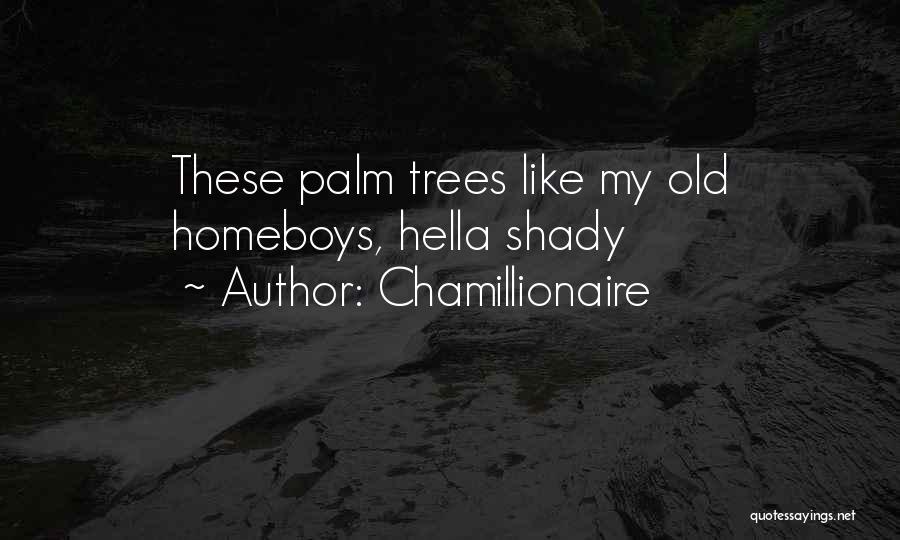 Palm Trees Quotes By Chamillionaire