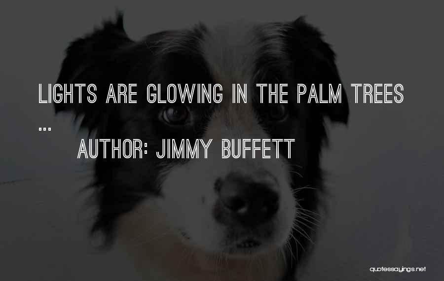 Palm Trees Quotes By Jimmy Buffett