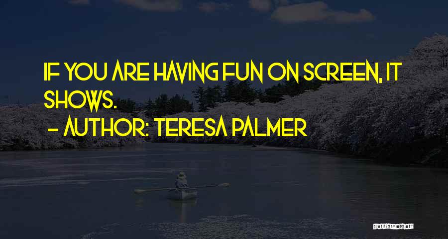 Palmer Quotes By Teresa Palmer