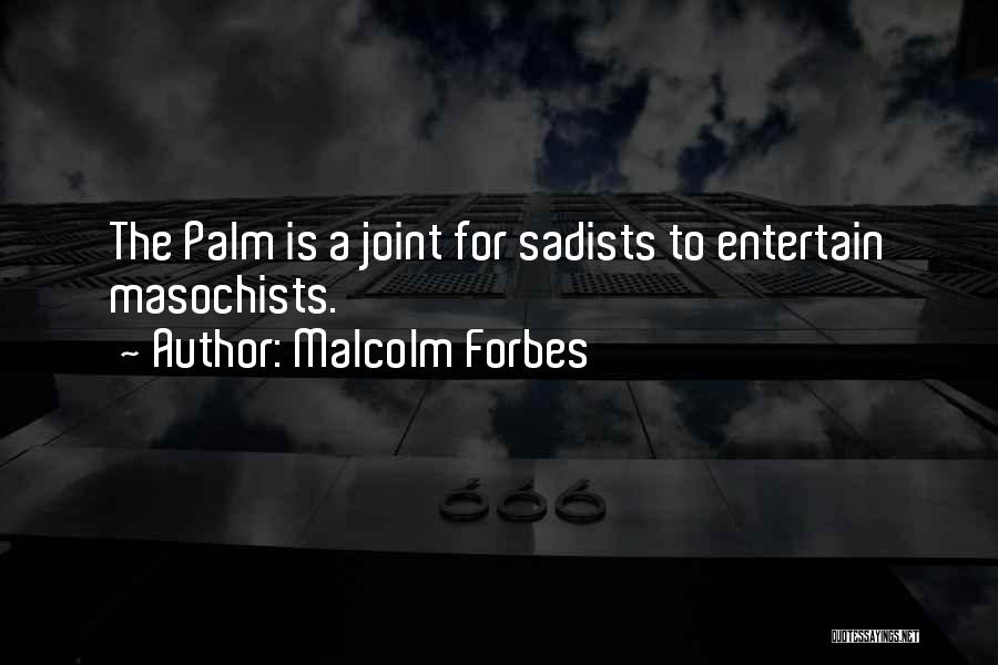 Palms Quotes By Malcolm Forbes