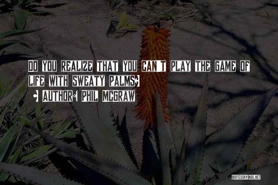 Palms Quotes By Phil McGraw