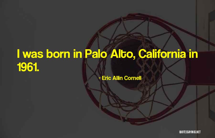 Palo Alto Best Quotes By Eric Allin Cornell