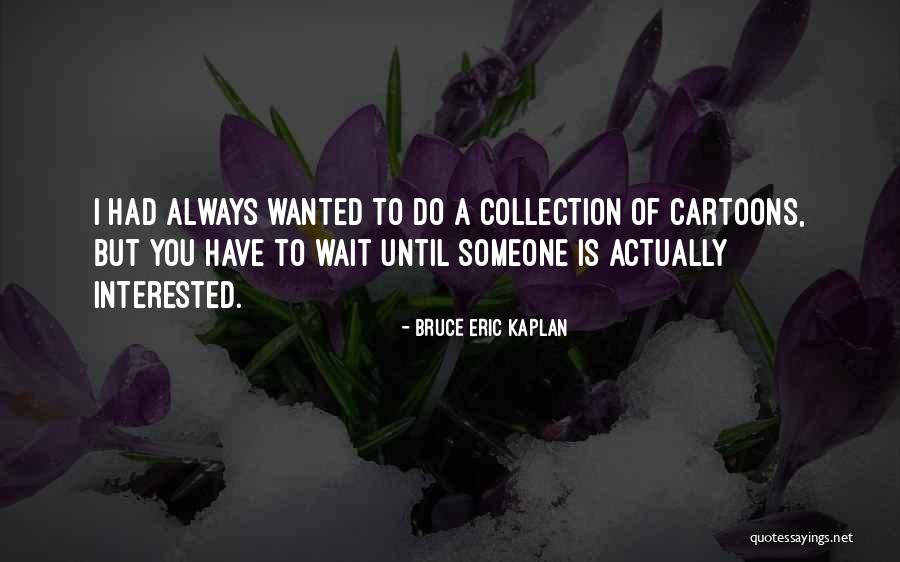 Palpar Definicion Quotes By Bruce Eric Kaplan Palpar Definicion Quotes By Bruce Eric Kaplan