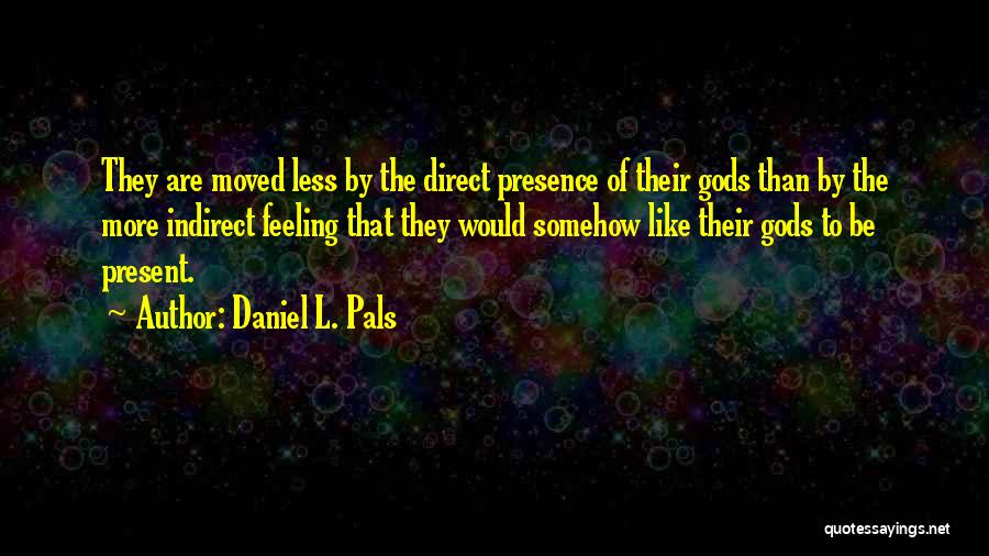 Pals Quotes By Daniel L. Pals